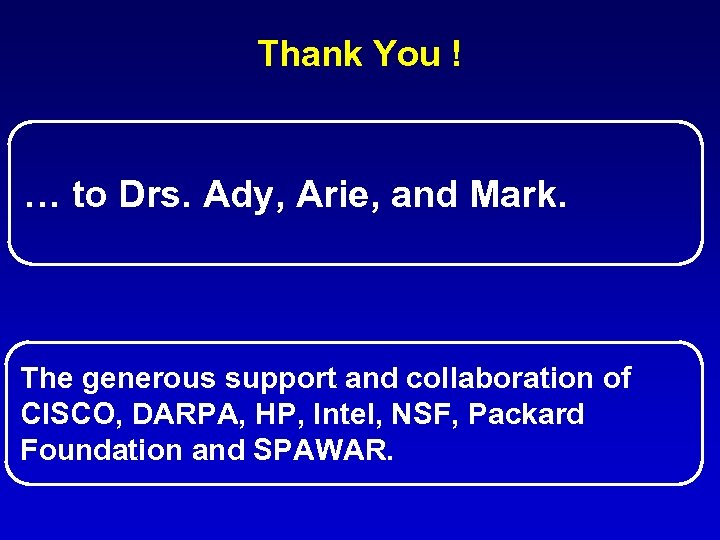 Thank You ! … to Drs. Ady, Arie, and Mark. The generous support and