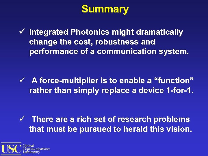 Summary ü Integrated Photonics might dramatically change the cost, robustness and performance of a
