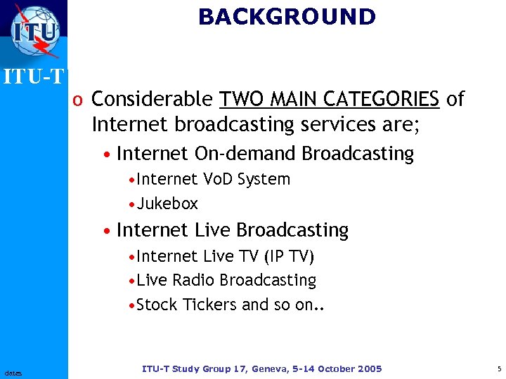 BACKGROUND ITU-T o Considerable TWO MAIN CATEGORIES of Internet broadcasting services are; • Internet