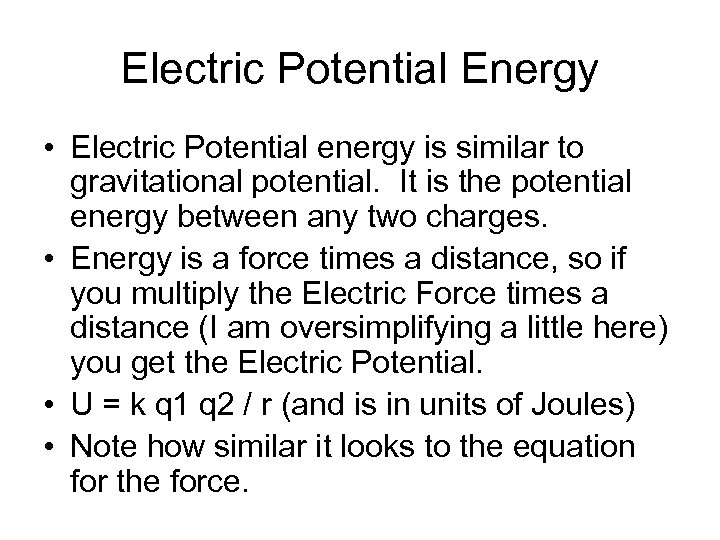 Electric Potential Energy • Electric Potential energy is similar to gravitational potential. It is