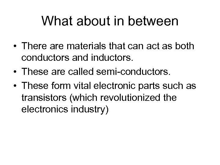 What about in between • There are materials that can act as both conductors