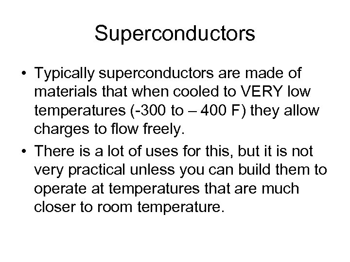 Superconductors • Typically superconductors are made of materials that when cooled to VERY low