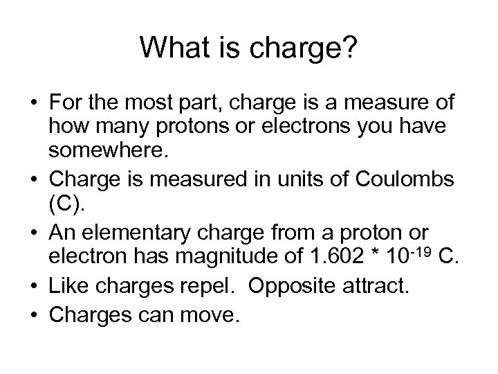 What is charge? • For the most part, charge is a measure of how
