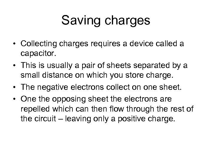 Saving charges • Collecting charges requires a device called a capacitor. • This is