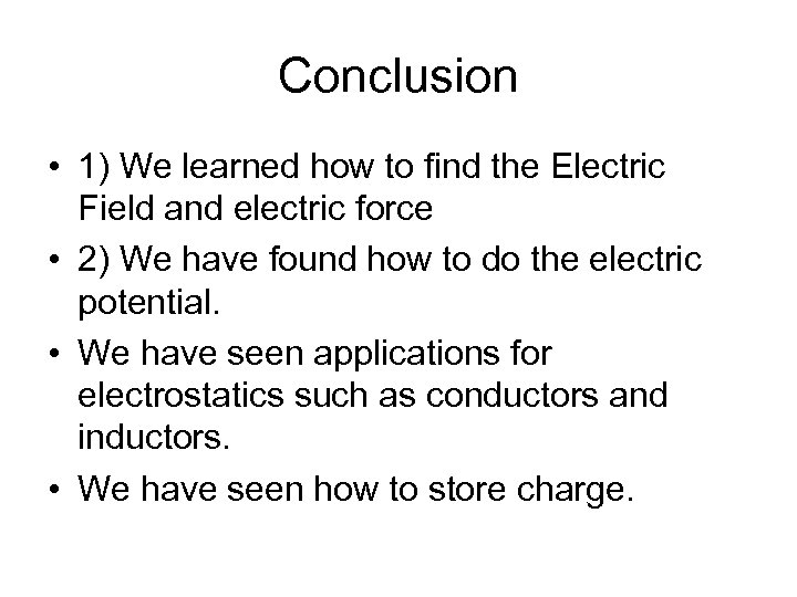 Conclusion • 1) We learned how to find the Electric Field and electric force