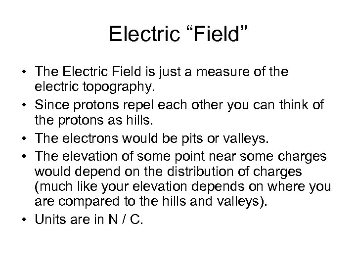 Electric “Field” • The Electric Field is just a measure of the electric topography.
