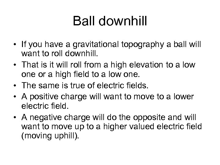 Ball downhill • If you have a gravitational topography a ball will want to