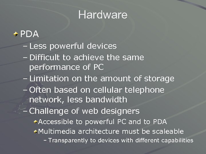 Hardware PDA – Less powerful devices – Difficult to achieve the same performance of