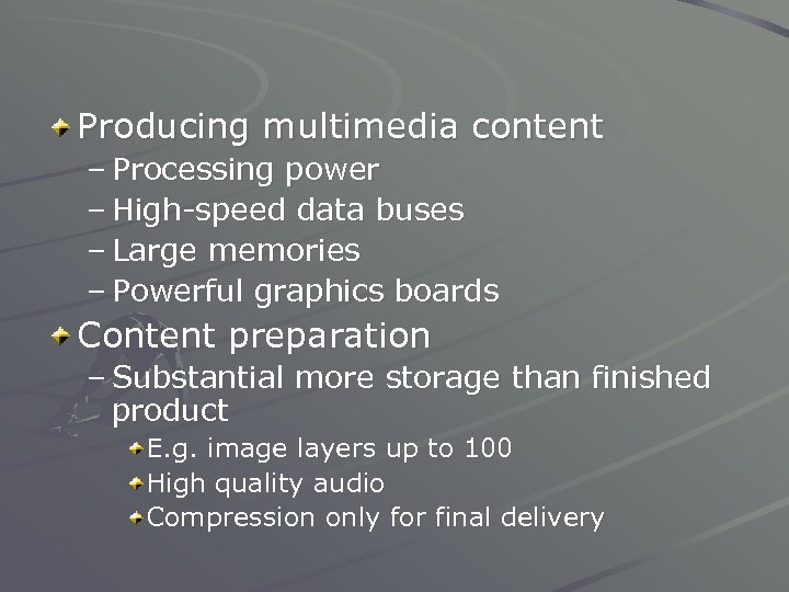 Producing multimedia content – Processing power – High-speed data buses – Large memories –