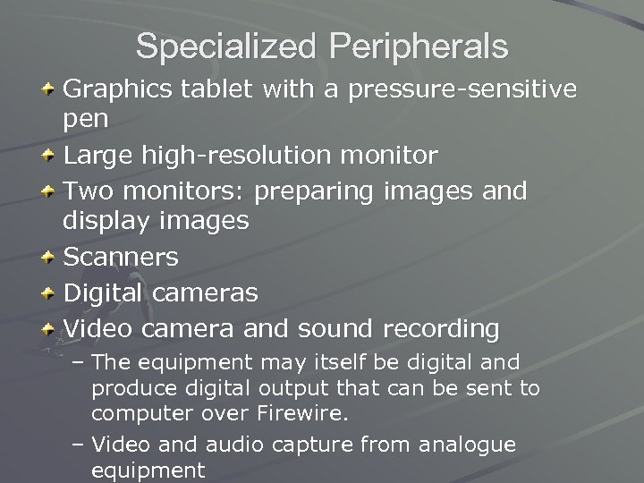 Specialized Peripherals Graphics tablet with a pressure-sensitive pen Large high-resolution monitor Two monitors: preparing