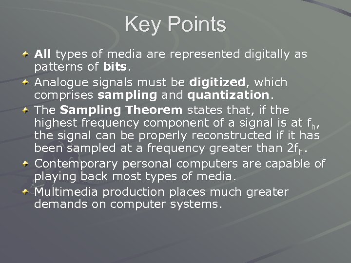 Key Points All types of media are represented digitally as patterns of bits. Analogue