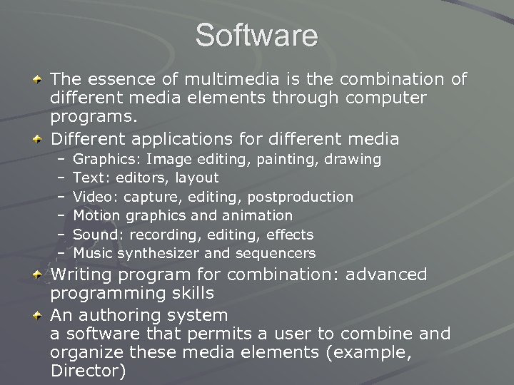 Software The essence of multimedia is the combination of different media elements through computer