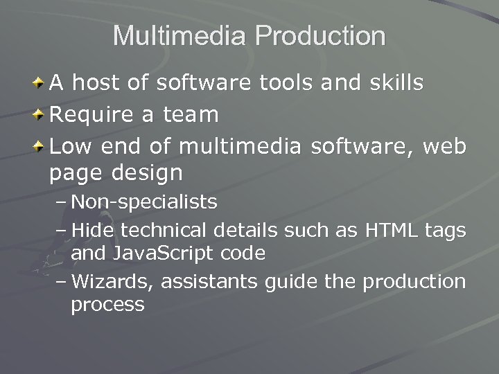 Multimedia Production A host of software tools and skills Require a team Low end