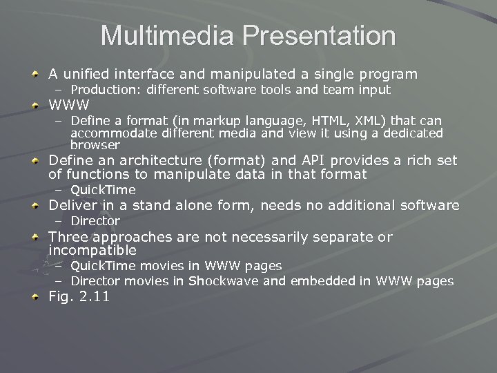 Multimedia Presentation A unified interface and manipulated a single program – Production: different software