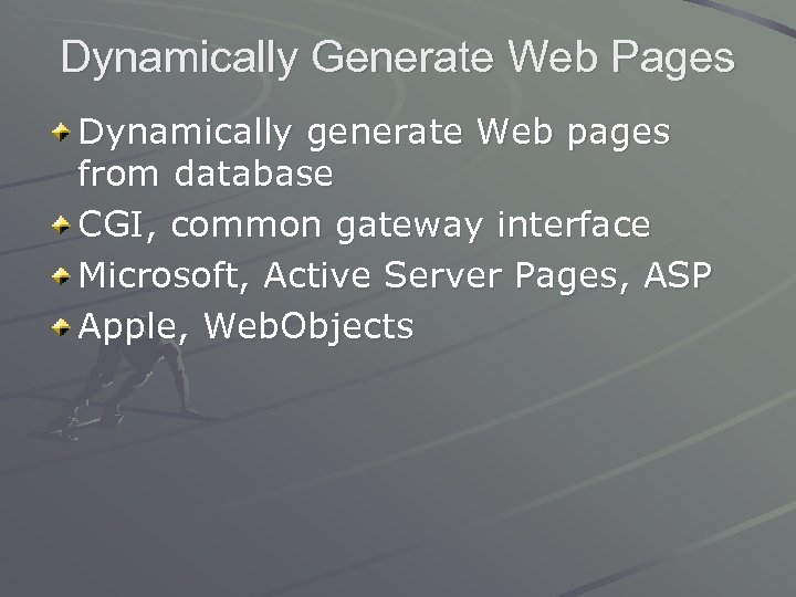 Dynamically Generate Web Pages Dynamically generate Web pages from database CGI, common gateway interface