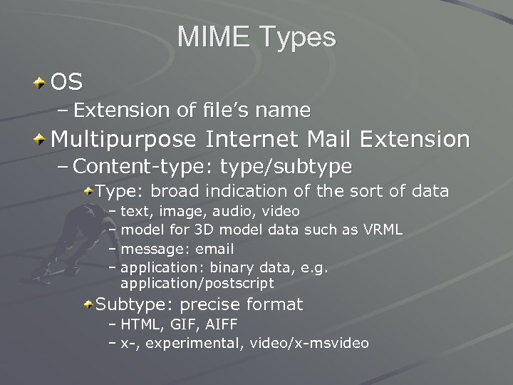 MIME Types OS – Extension of file’s name Multipurpose Internet Mail Extension – Content-type: