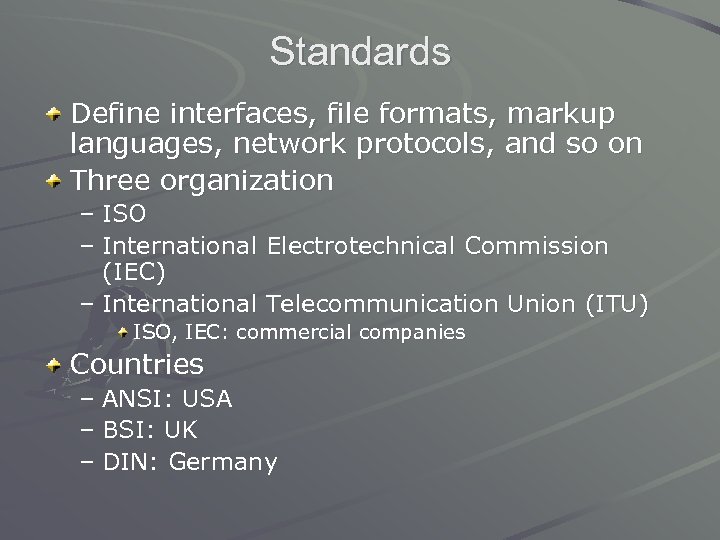 Standards Define interfaces, file formats, markup languages, network protocols, and so on Three organization