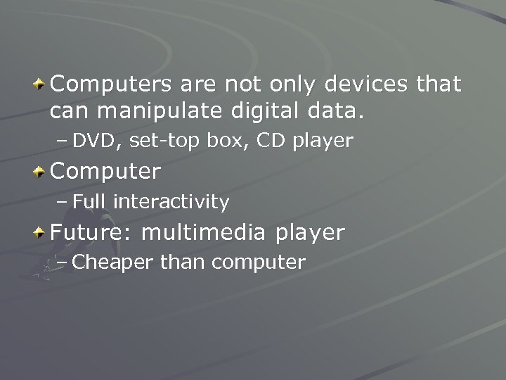 Computers are not only devices that can manipulate digital data. – DVD, set-top box,