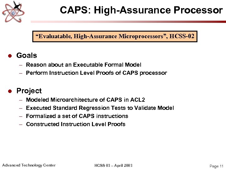 CAPS: High-Assurance Processor “Evaluatable, High-Assurance Microprocessors”, HCSS-02 l Goals – Reason about an Executable