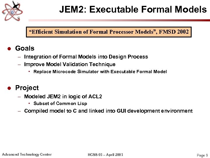 JEM 2: Executable Formal Models “Efficient Simulation of Formal Processor Models”, FMSD 2002 l