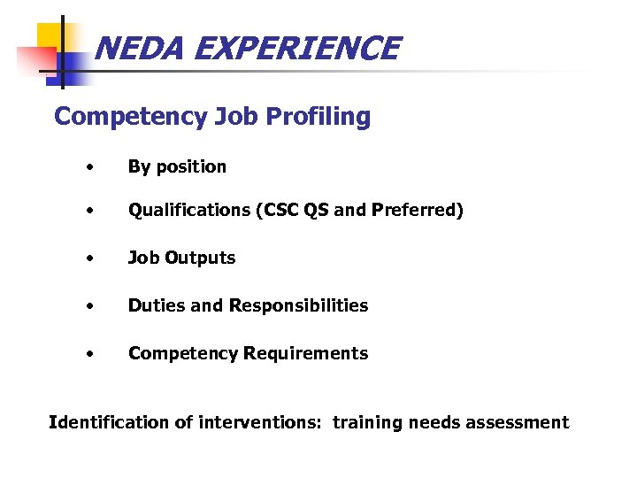 NEDA EXPERIENCE Competency Job Profiling • By position • Qualifications (CSC QS and Preferred)