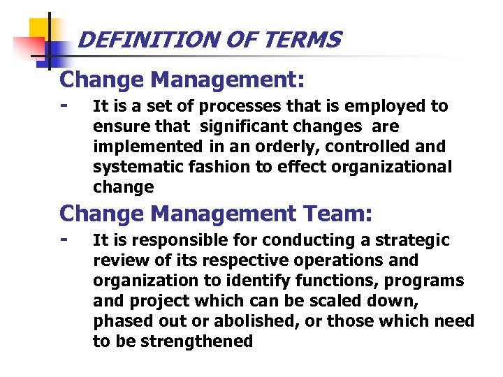 DEFINITION OF TERMS Change Management: - It is a set of processes that is