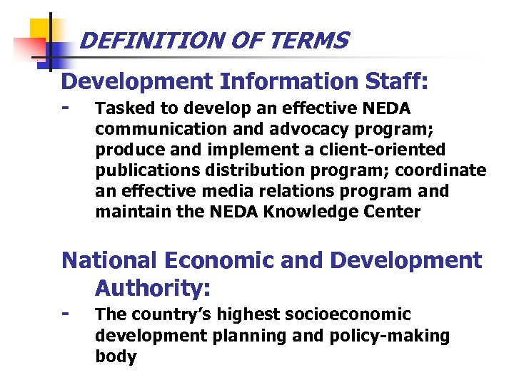 DEFINITION OF TERMS Development Information Staff: - Tasked to develop an effective NEDA communication