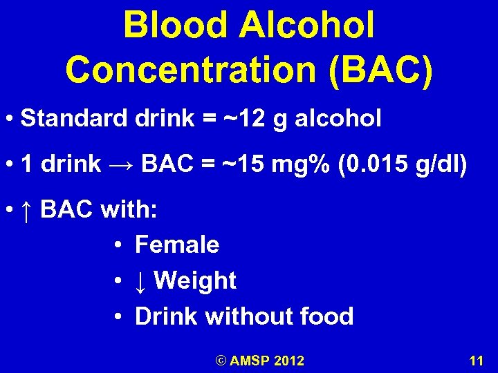 Blood Alcohol Concentration (BAC) • Standard drink = ~12 g alcohol • 1 drink