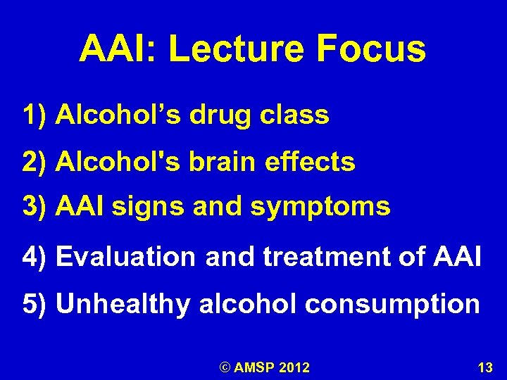 AAI: Lecture Focus 1) Alcohol’s drug class 2) Alcohol's brain effects 3) AAI signs