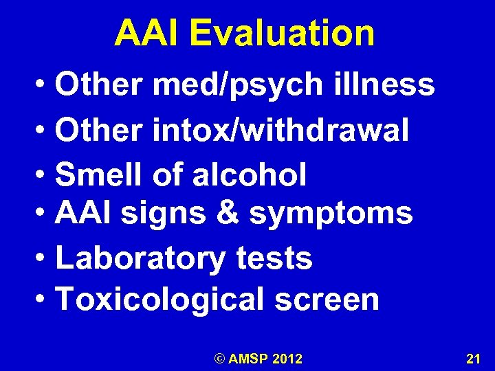 AAI Evaluation • Other med/psych illness • Other intox/withdrawal • Smell of alcohol •