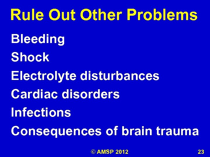 Rule Out Other Problems Bleeding Shock Electrolyte disturbances Cardiac disorders Infections Consequences of brain