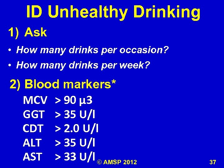 ID Unhealthy Drinking 1) Ask • How many drinks per occasion? • How many