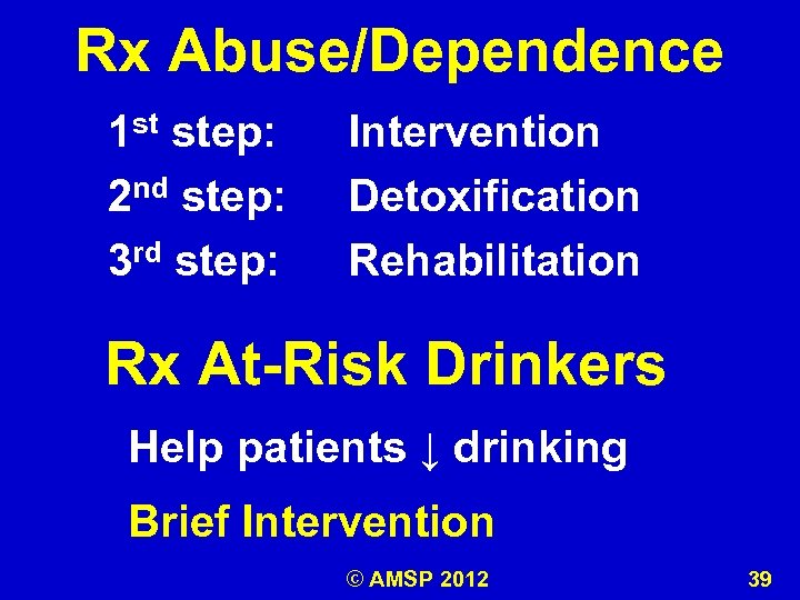 Rx Abuse/Dependence 1 st step: 2 nd step: 3 rd step: Intervention Detoxification Rehabilitation