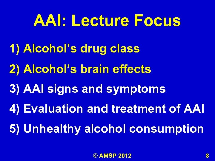 AAI: Lecture Focus 1) Alcohol’s drug class 2) Alcohol's brain effects Alcohol’s 3) AAI