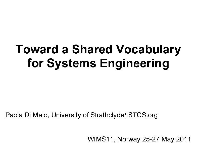 Toward a Shared Vocabulary for Systems Engineering Paola Di Maio, University of Strathclyde/ISTCS. org