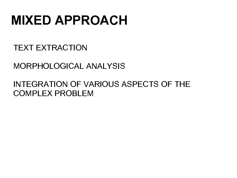 MIXED APPROACH TEXT EXTRACTION MORPHOLOGICAL ANALYSIS INTEGRATION OF VARIOUS ASPECTS OF THE COMPLEX PROBLEM