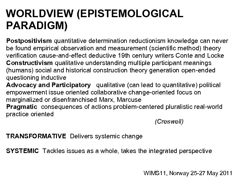 WORLDVIEW (EPISTEMOLOGICAL PARADIGM) Postpositivism quantitative determination reductionism knowledge can never be found empirical observation