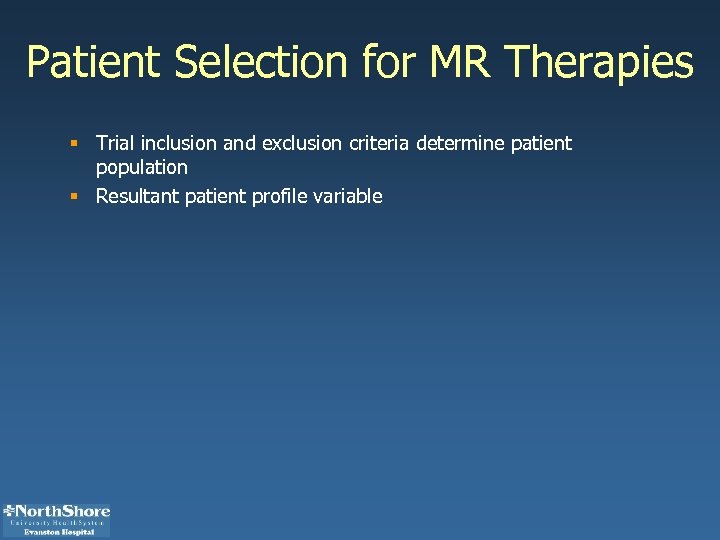 Patient Selection for MR Therapies § Trial inclusion and exclusion criteria determine patient population