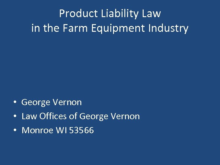 Product Liability Law in the Farm Equipment Industry • George Vernon • Law Offices