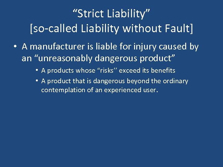 “Strict Liability” [so-called Liability without Fault] • A manufacturer is liable for injury caused