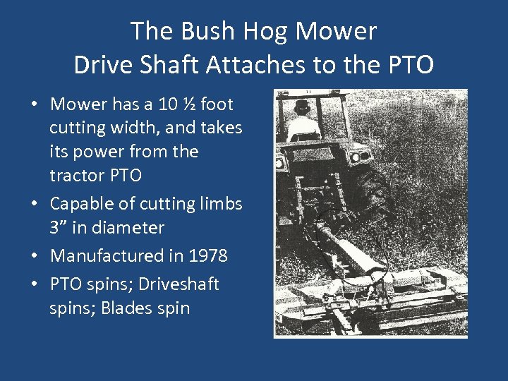 The Bush Hog Mower Drive Shaft Attaches to the PTO • Mower has a