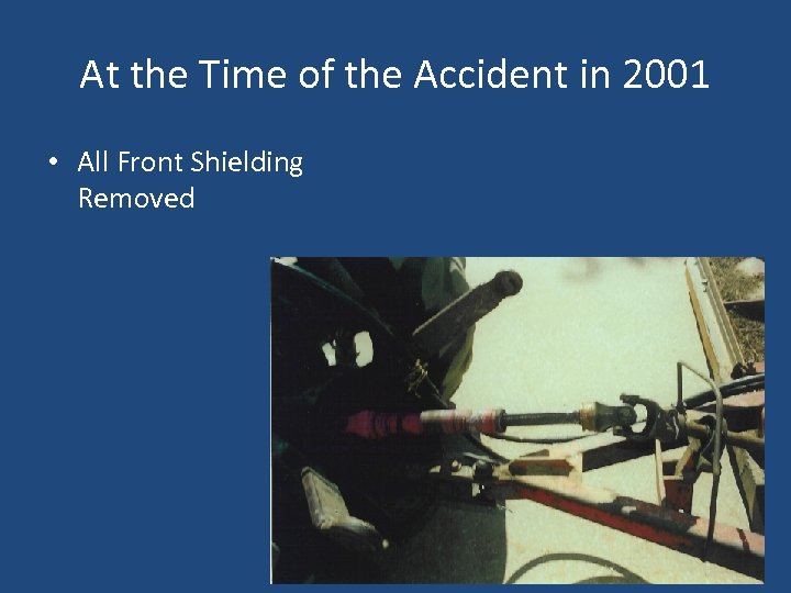 At the Time of the Accident in 2001 • All Front Shielding Removed 