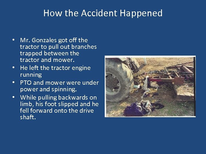 How the Accident Happened • Mr. Gonzales got off the tractor to pull out