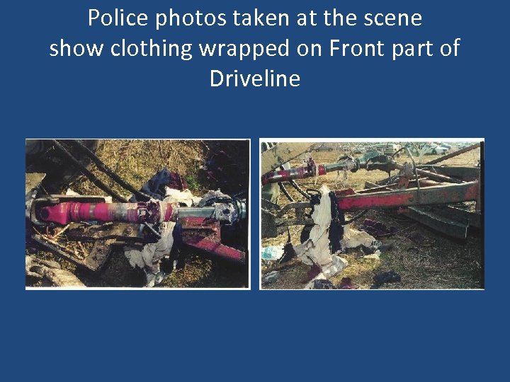 Police photos taken at the scene show clothing wrapped on Front part of Driveline