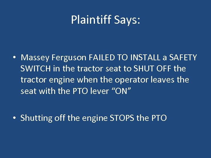 Plaintiff Says: • Massey Ferguson FAILED TO INSTALL a SAFETY SWITCH in the tractor