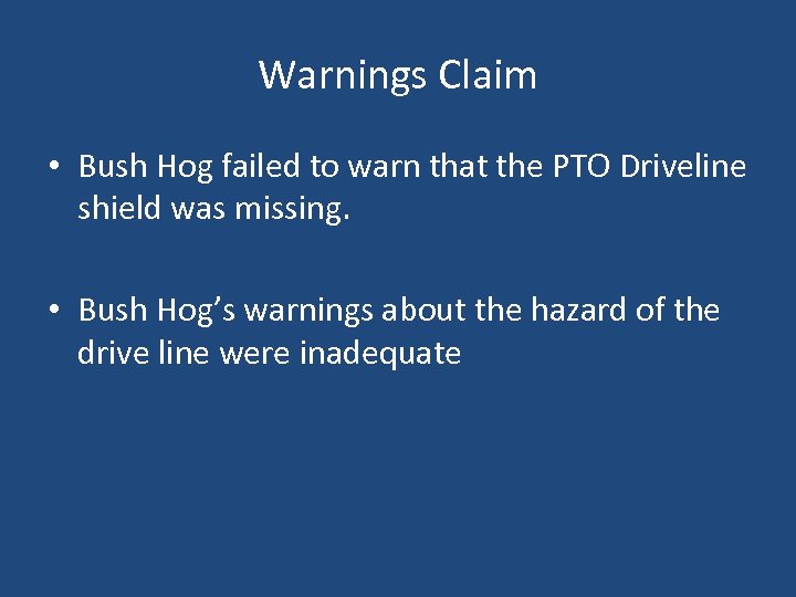 Warnings Claim • Bush Hog failed to warn that the PTO Driveline shield was