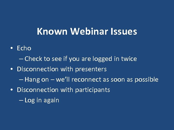 Known Webinar Issues • Echo – Check to see if you are logged in