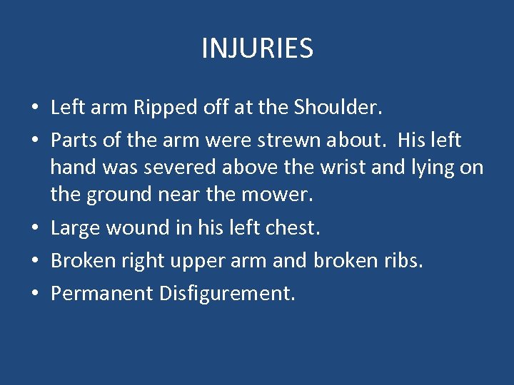 INJURIES • Left arm Ripped off at the Shoulder. • Parts of the arm