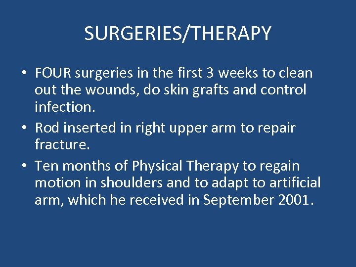 SURGERIES/THERAPY • FOUR surgeries in the first 3 weeks to clean out the wounds,