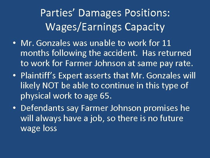 Parties’ Damages Positions: Wages/Earnings Capacity • Mr. Gonzales was unable to work for 11